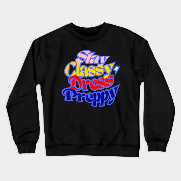 Stay Classy, ​​Dress Preppy, navy Blue, Red, Beige and Sunny Yellow letters on Black Background Crewneck Sweatshirt by PopArtyParty